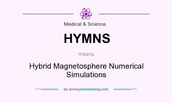 What does HYMNS mean? It stands for Hybrid Magnetosphere Numerical Simulations