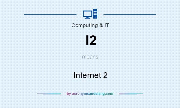 What does I2 mean? It stands for Internet 2