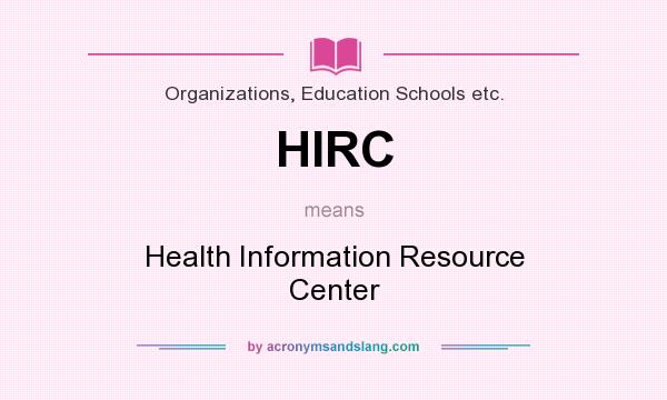 What does HIRC mean? It stands for Health Information Resource Center