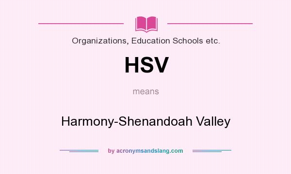 What does HSV mean? It stands for Harmony-Shenandoah Valley