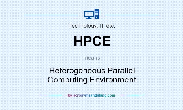 What does HPCE mean? It stands for Heterogeneous Parallel Computing Environment