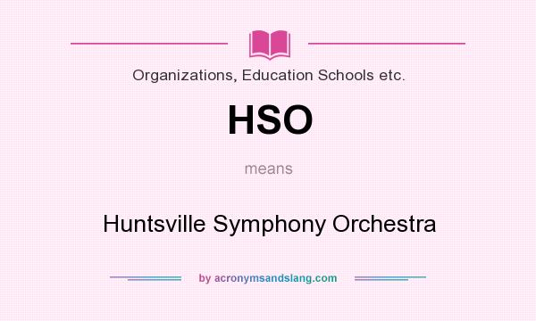 What does HSO mean? It stands for Huntsville Symphony Orchestra