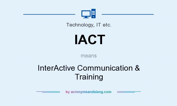 What does IACT mean? It stands for InterActive Communication & Training