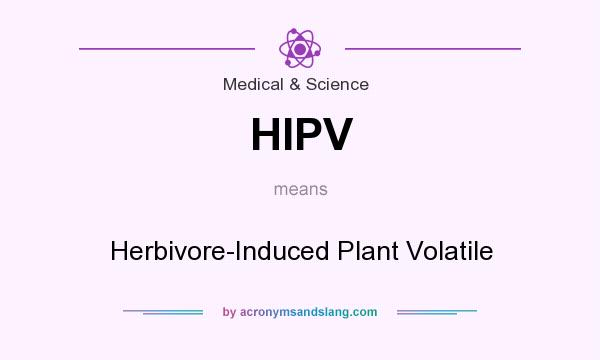 What does HIPV mean? It stands for Herbivore-Induced Plant Volatile