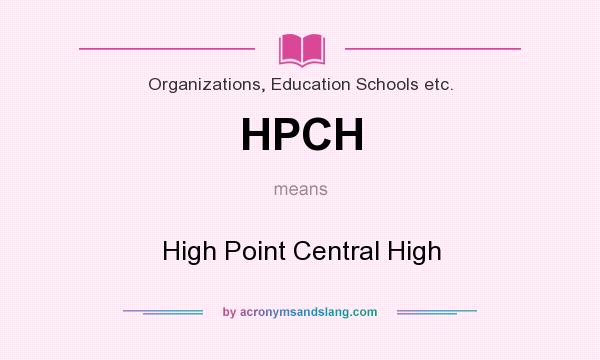 What does HPCH mean? It stands for High Point Central High