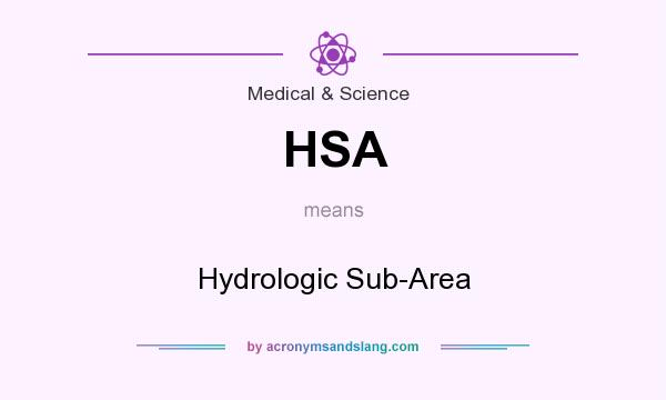 What does HSA mean? It stands for Hydrologic Sub-Area