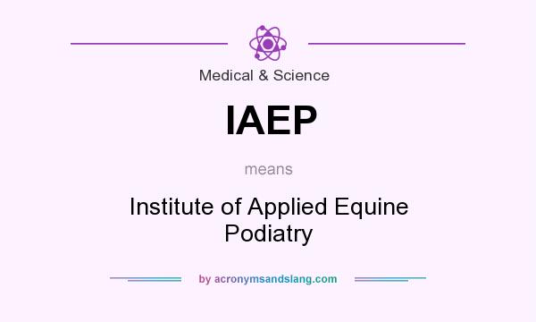 What does IAEP mean? It stands for Institute of Applied Equine Podiatry