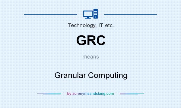 What does GRC mean? It stands for Granular Computing
