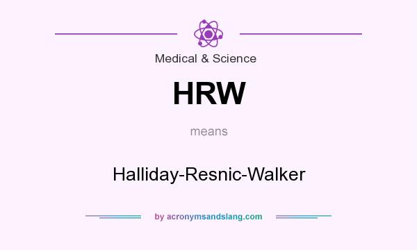 What does HRW mean? It stands for Halliday-Resnic-Walker