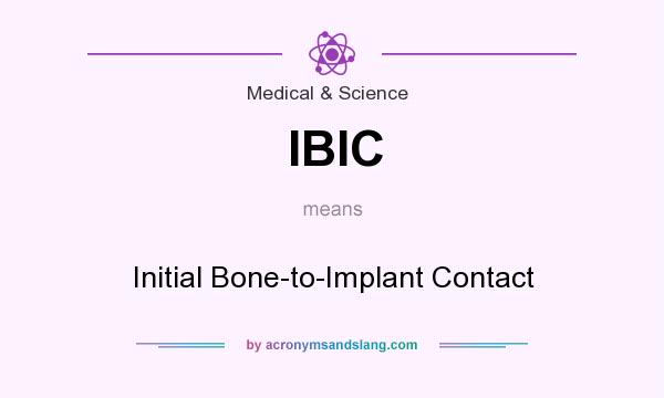 What does IBIC mean? It stands for Initial Bone-to-Implant Contact