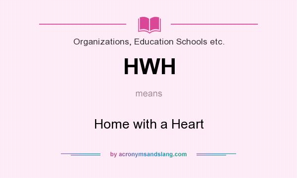 What does HWH mean? It stands for Home with a Heart
