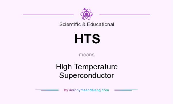 What does HTS mean? It stands for High Temperature Superconductor