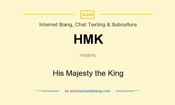 What does HMK mean? It stands for His Majesty the King