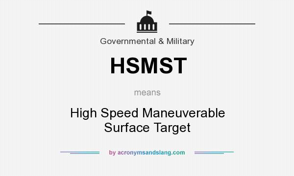 What does HSMST mean? It stands for High Speed Maneuverable Surface Target