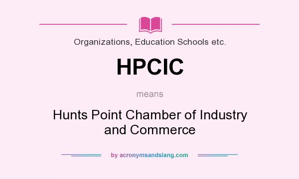 What does HPCIC mean? It stands for Hunts Point Chamber of Industry and Commerce