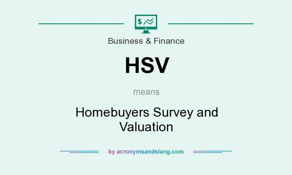 What does HSV mean? It stands for Homebuyers Survey and Valuation