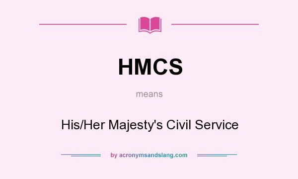 What does HMCS mean? It stands for His/Her Majesty`s Civil Service