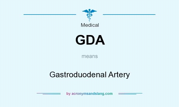 What does GDA mean? It stands for Gastroduodenal Artery