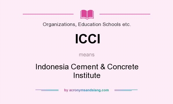 What does ICCI mean? It stands for Indonesia Cement & Concrete Institute