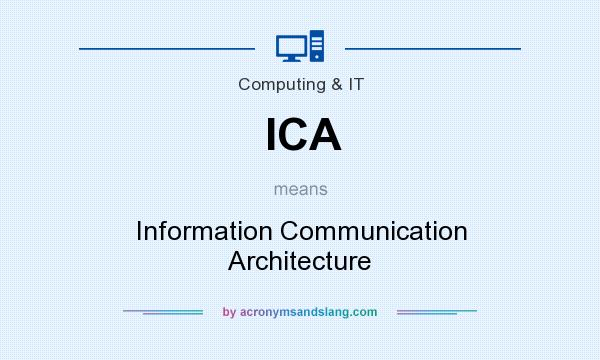 What does ICA mean? It stands for Information Communication Architecture