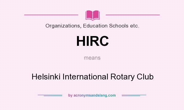 What does HIRC mean? It stands for Helsinki International Rotary Club