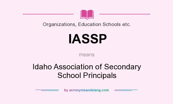 What does IASSP mean? It stands for Idaho Association of Secondary School Principals