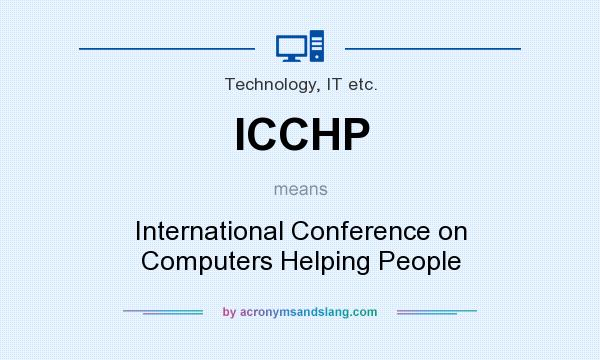What does ICCHP mean? It stands for International Conference on Computers Helping People