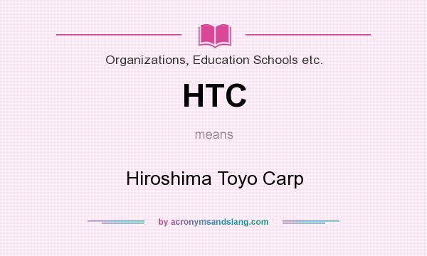 What does HTC mean? It stands for Hiroshima Toyo Carp