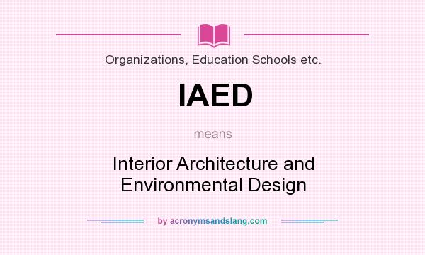 What does IAED mean? It stands for Interior Architecture and Environmental Design