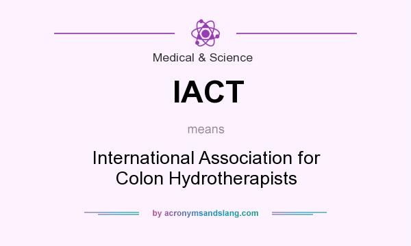 What does IACT mean? It stands for International Association for Colon Hydrotherapists