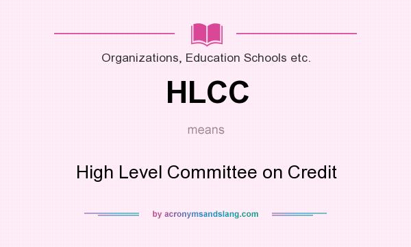 What does HLCC mean? It stands for High Level Committee on Credit