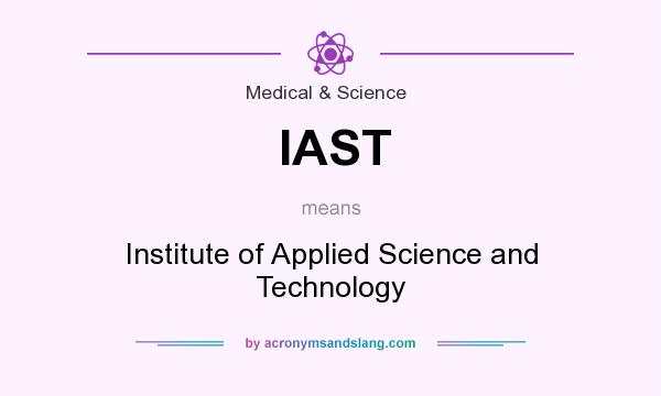 What does IAST mean? It stands for Institute of Applied Science and Technology