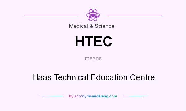 What does HTEC mean? It stands for Haas Technical Education Centre