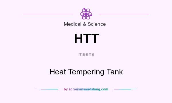 What does HTT mean? It stands for Heat Tempering Tank