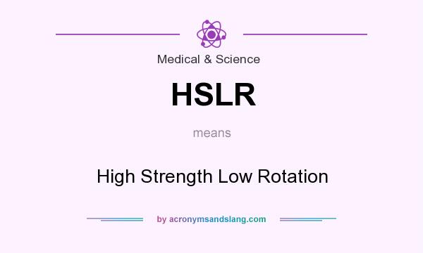 What does HSLR mean? It stands for High Strength Low Rotation