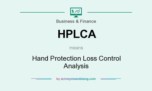 What does HPLCA mean? It stands for Hand Protection Loss Control Analysis