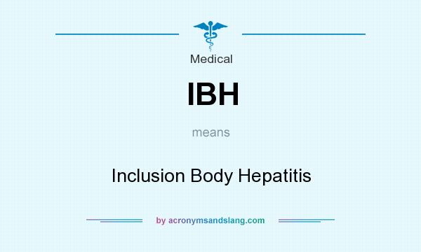 What does IBH mean? It stands for Inclusion Body Hepatitis