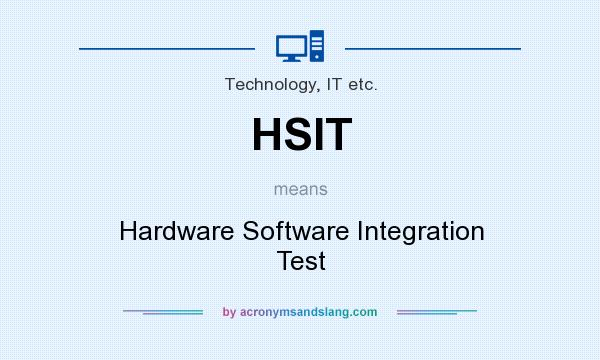 What does HSIT mean? It stands for Hardware Software Integration Test