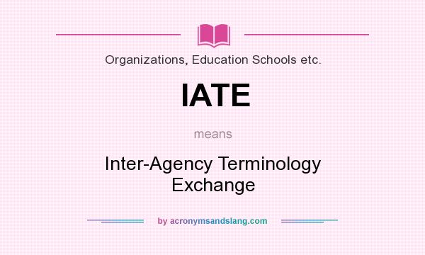 What does IATE mean? It stands for Inter-Agency Terminology Exchange