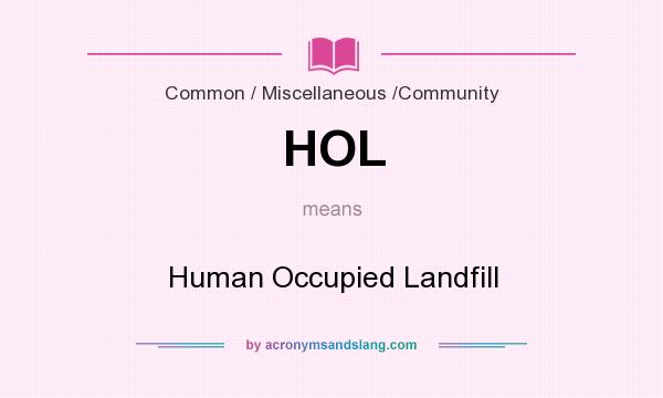 What does HOL mean? It stands for Human Occupied Landfill