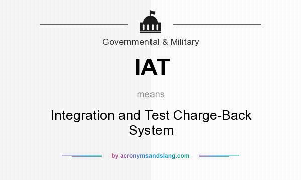 What does IAT mean? It stands for Integration and Test Charge-Back System