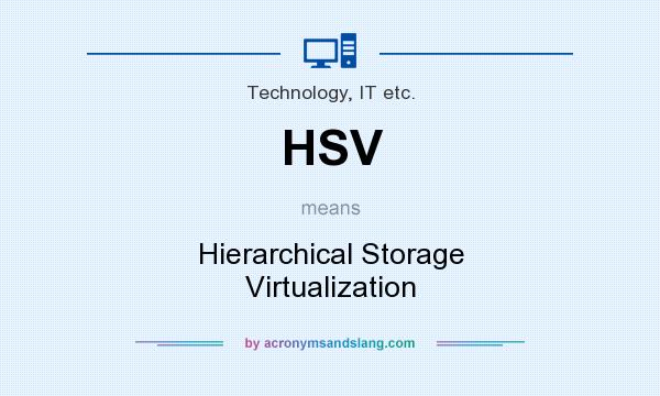 What does HSV mean? It stands for Hierarchical Storage Virtualization