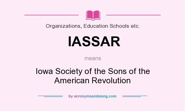 What does IASSAR mean? It stands for Iowa Society of the Sons of the American Revolution