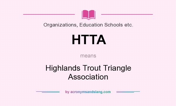 What does HTTA mean? It stands for Highlands Trout Triangle Association