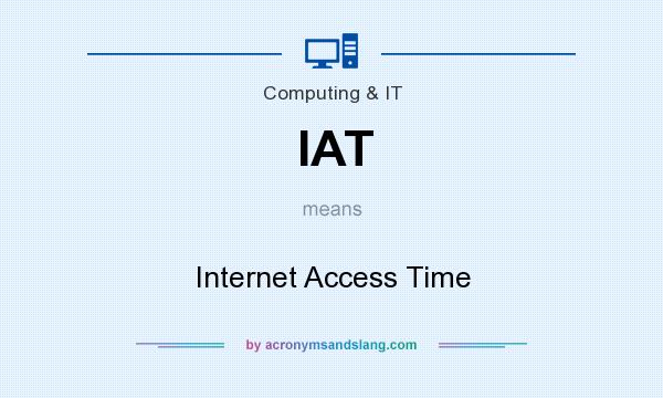 What does IAT mean? It stands for Internet Access Time