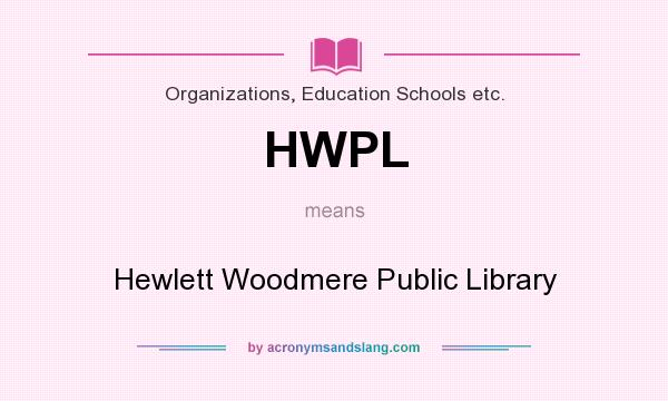 What does HWPL mean? It stands for Hewlett Woodmere Public Library