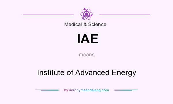What does IAE mean? It stands for Institute of Advanced Energy