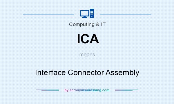 What does ICA mean? It stands for Interface Connector Assembly
