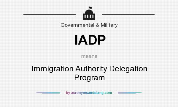 What does IADP mean? It stands for Immigration Authority Delegation Program
