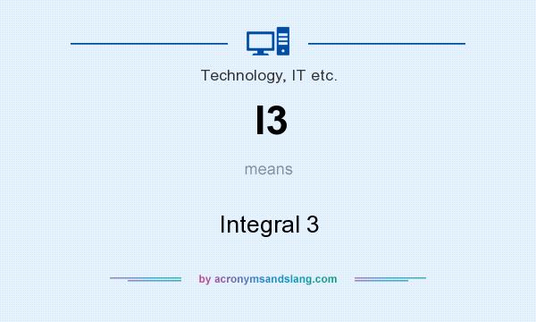 What does I3 mean? It stands for Integral 3